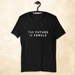 The Future Is Female Feminist Unisex T-Shirt