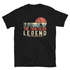 The Man The Myth The Triathlon Legend Unisex T-Shirt