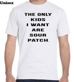 The Only Kids I Want Are Sour Patch Funny Unisex T-Shirt