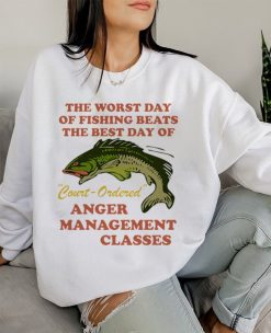 The Worst Day Of Fishing Beats The Best Day Of Court Ordered Anger Management Class Unisex Sweatshirt