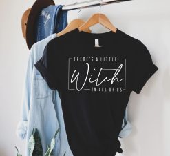 Theres a little Witch in All of Us Shirt