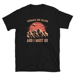 Thermals are Calling and I Must Go Paragliding Unisex T-Shirt