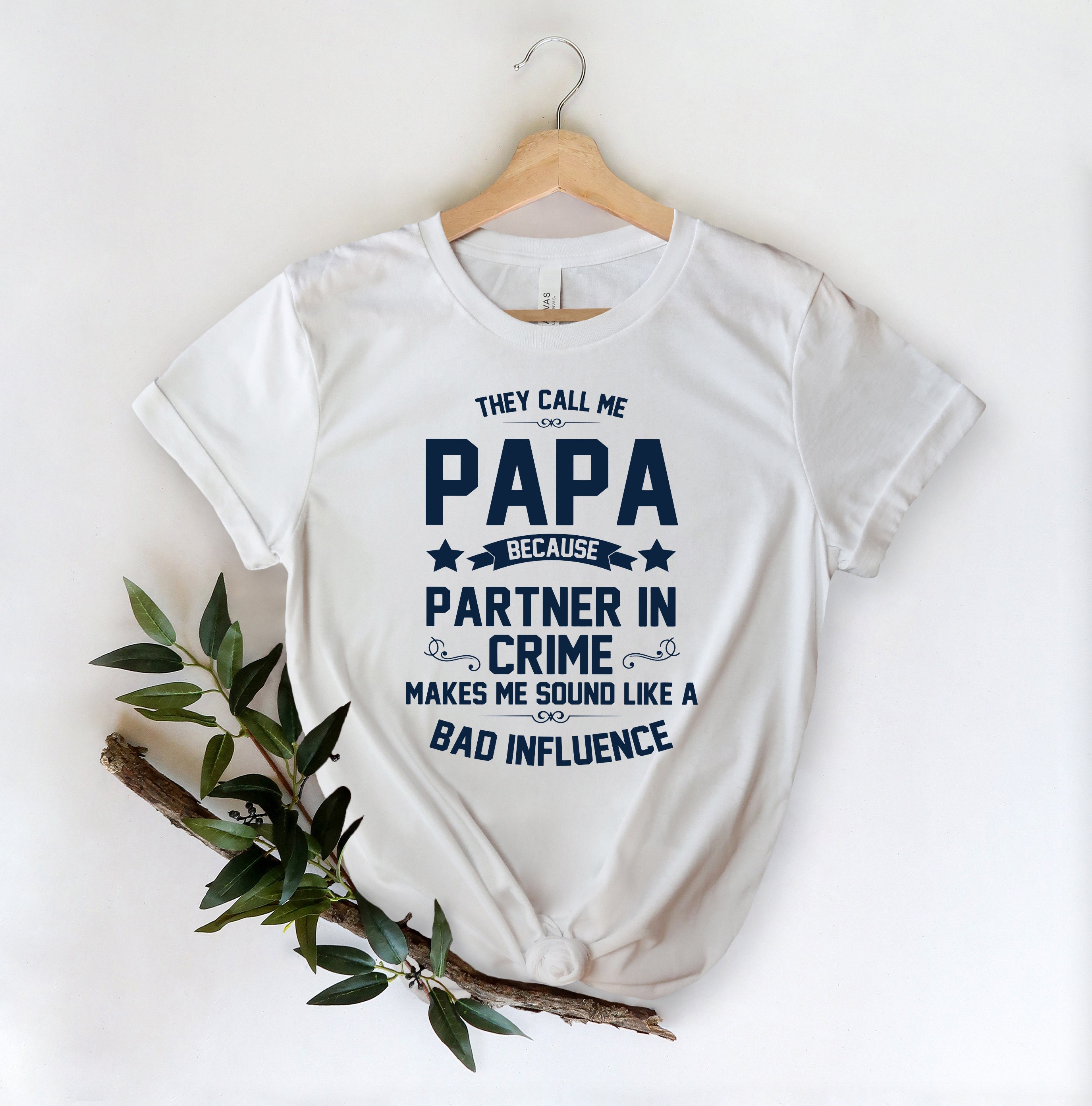 They Call Me Papa Because Partner In Crime Makes Me Sound Like A Bad Influence Father’s Day Unisex Shirt