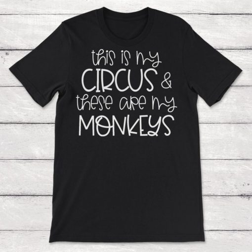 This is My Circus and These are My Monkeys Unisex T-Shirt