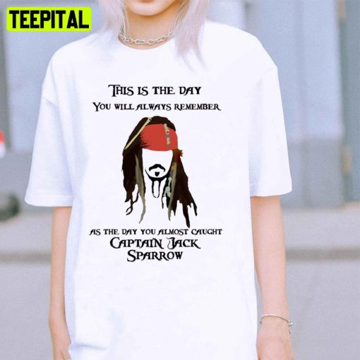 This Is The Day You Will Always Remember Pirates Of The Caribbean Unisex T-Shirt