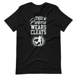 This Princess Wears Cleats Soccer Player T-Shirt