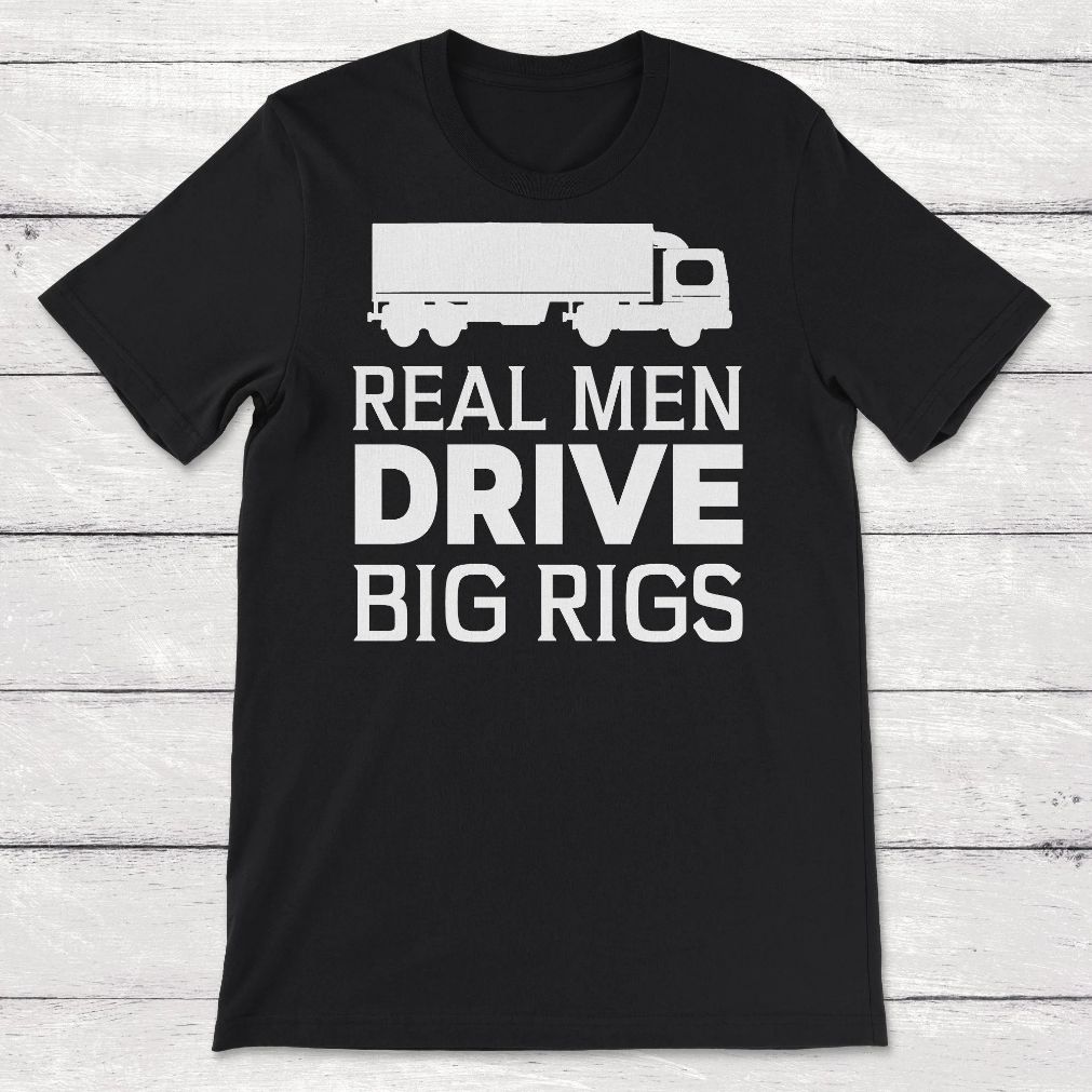 Trucker Wife Real Men Drive Big Rigs Unisex T-Shirt