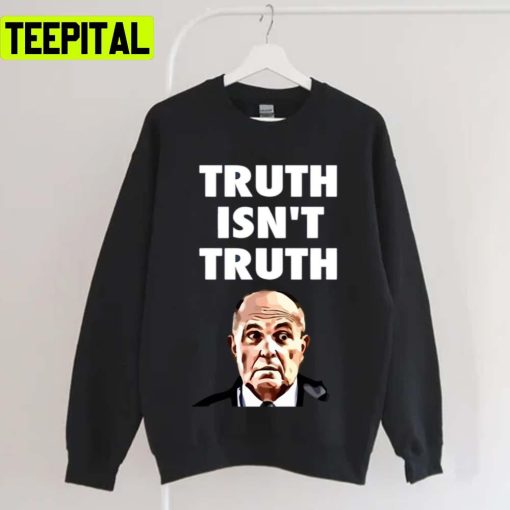 Truth Isnt Truth Rudy Giuliani Unisex T-Shirt