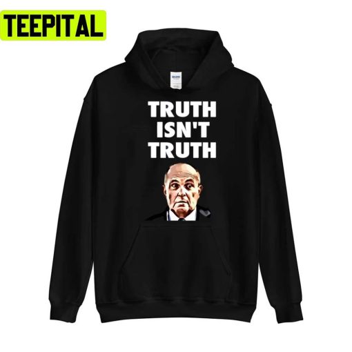 Truth Isnt Truth Rudy Giuliani Unisex T-Shirt