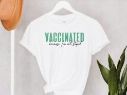 Vaccinated Because I’m Not Stupid Shirt