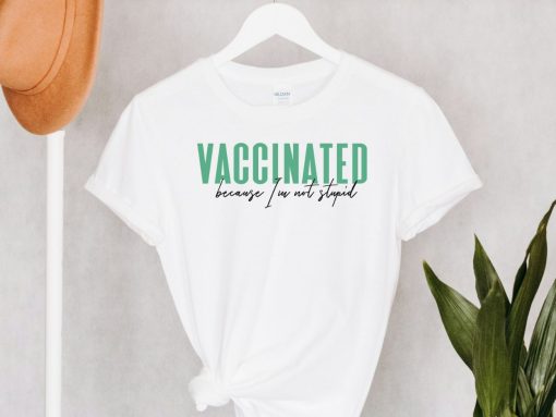 Vaccinated Because I’m Not Stupid Shirt