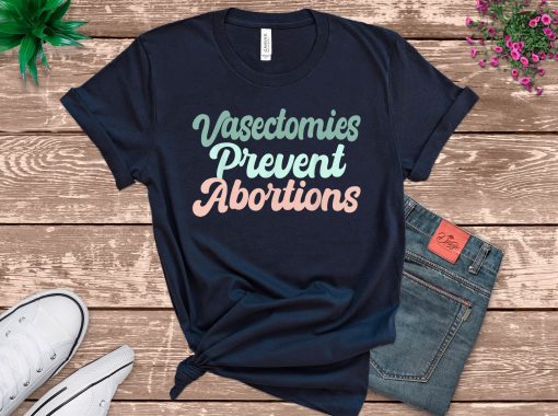 Vasectomies Prevent Abortions Pro Choice Feminism Unisex T-Shirt