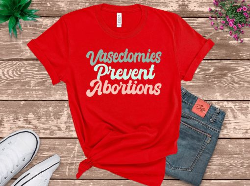 Vasectomies Prevent Abortions Pro Choice Feminism Unisex T-Shirt