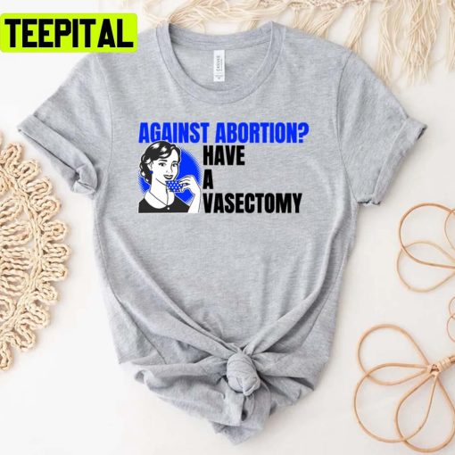 Vintage Art Against Abortion Have A Vasectomy Unisex T-Shirt