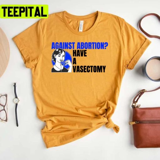 Vintage Art Against Abortion Have A Vasectomy Unisex T-Shirt