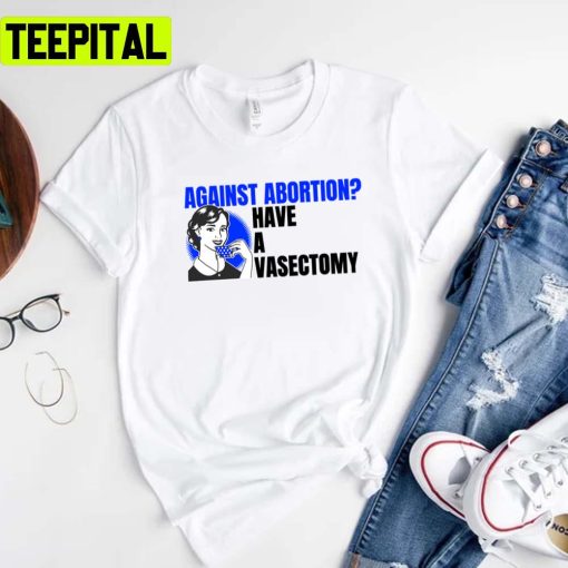 Vintage Art Against Abortion Have A Vasectomy Unisex T-Shirt