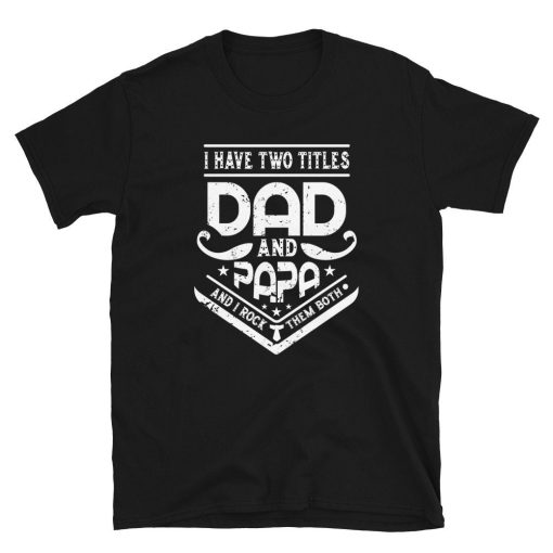 Vintage Art I Have Two Titles Dad And Papa And I Rock Them Both Father’s Day Unisex T-Shirt