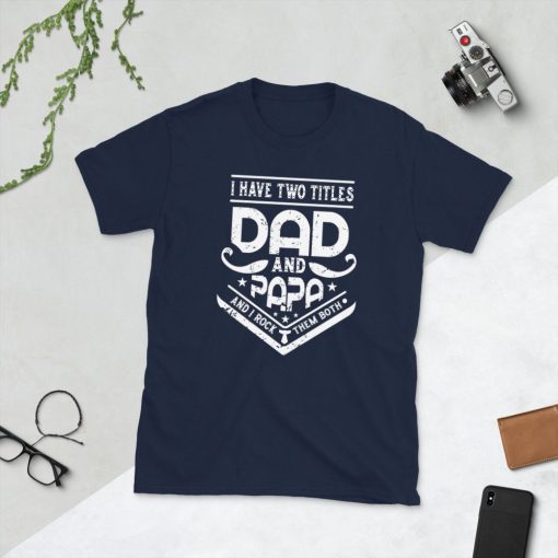 Vintage Art I Have Two Titles Dad And Papa And I Rock Them Both Father’s Day Unisex T-Shirt