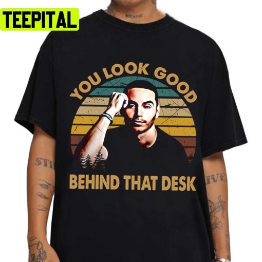 Vintage Arts Actor You Look Good Behind That Desk Manny Montana Rio Good Girls Unisex T-Shirt