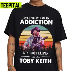 Vintage Everybody Has An Addiction Just Happens To Be Cowboy Toby Keith Unisex T-Shirt