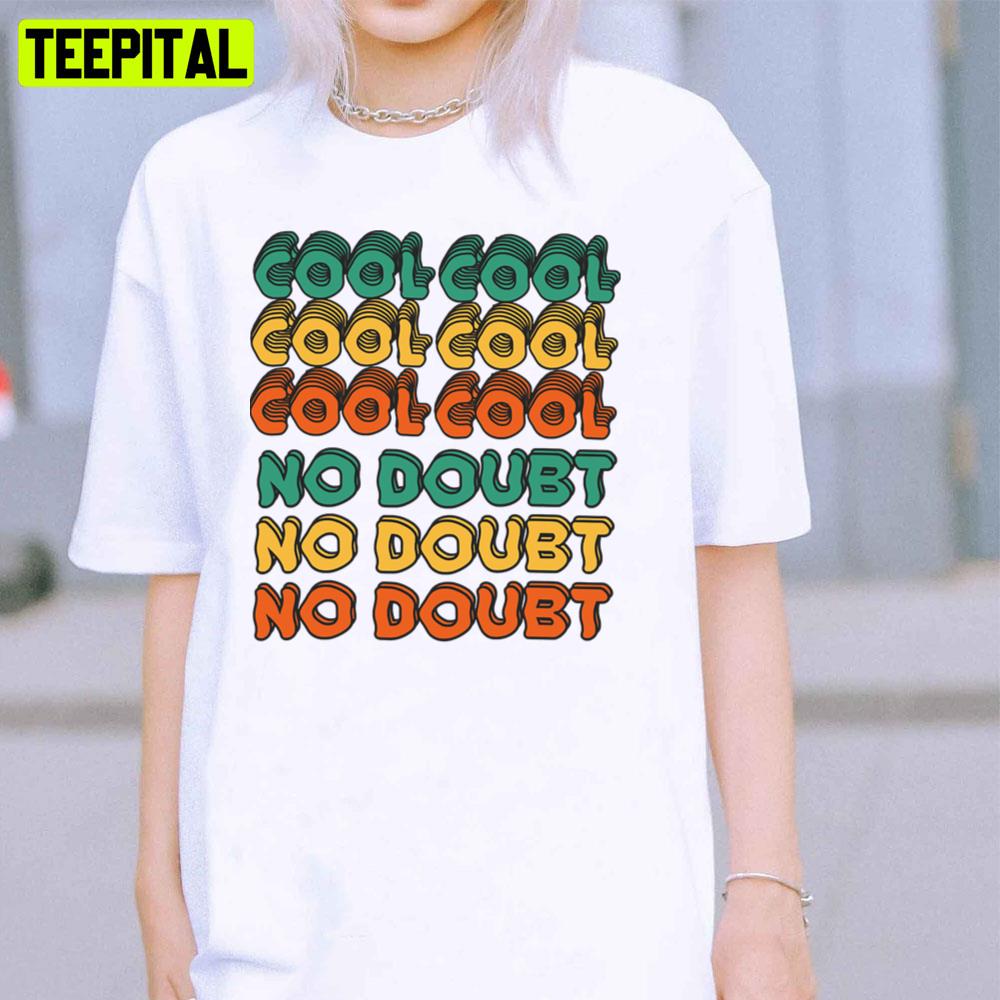 cool cool cool no doubt t shirt