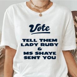 Vote Tell Them Lady Ruby & Ms Shaye Sent You Unisex T-Shirt