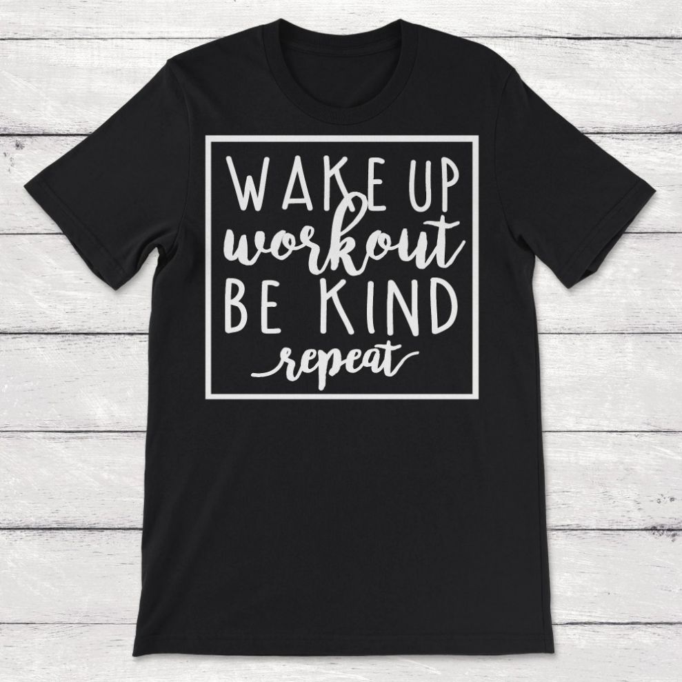 Wake Up Workout Be Kind Repeat Unisex T-Shirt