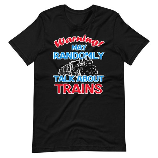 Warning I May Talk About Trains – Train Lover T-Shirt