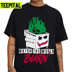 Watch The Dumpster Burn Dumpster Fire Joker Unisex T-Shirt