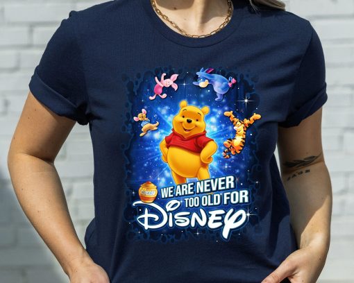 We Are Never Too Old For Disney Pooh And Friend Winnie The Pooh Disney Unisex T-Shirt