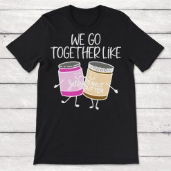 We Go Together Like Peanut Butter and Jelly PBJ Unisex T-Shirt