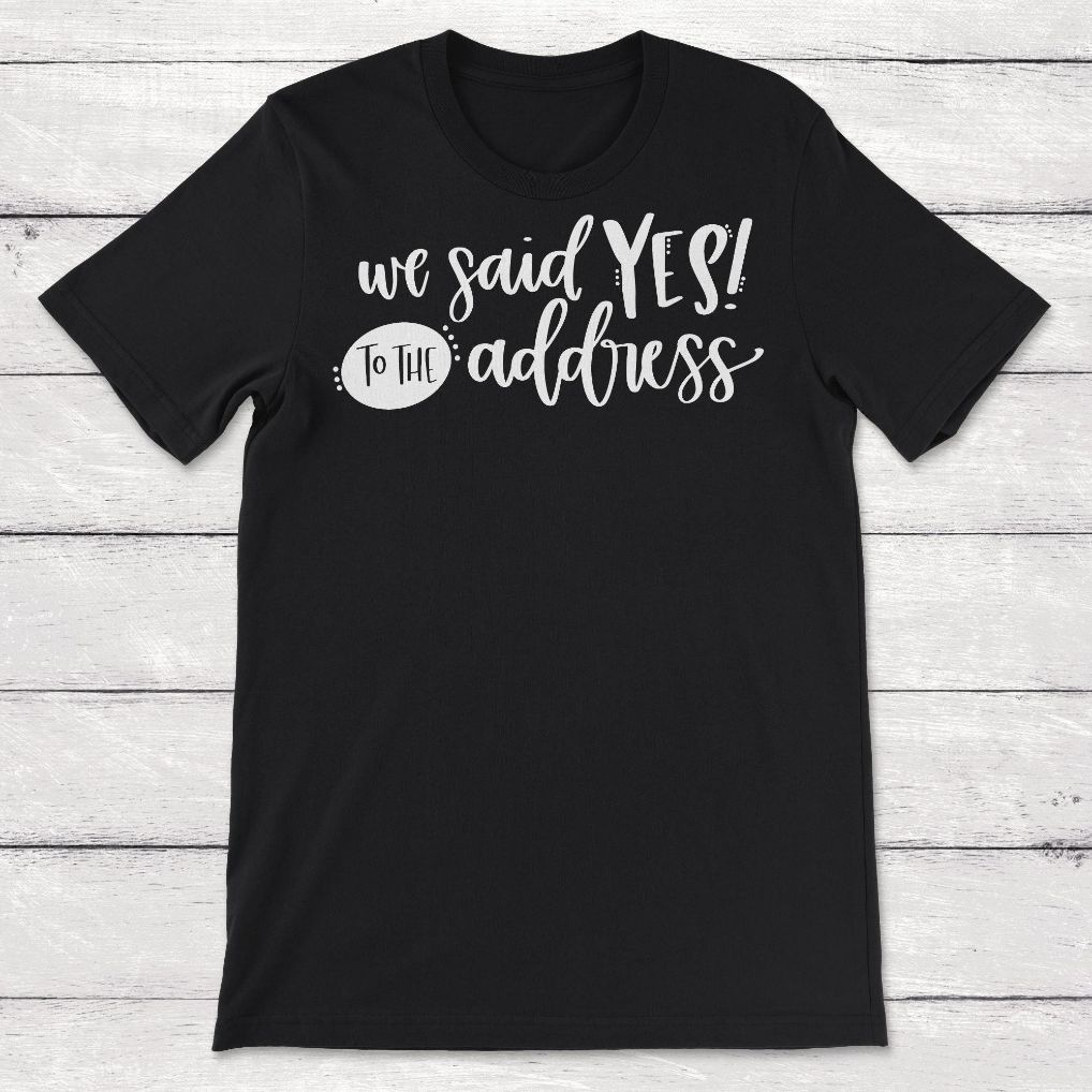 We Said Yes to the Address Real Estate Agent Unisex T-Shirt