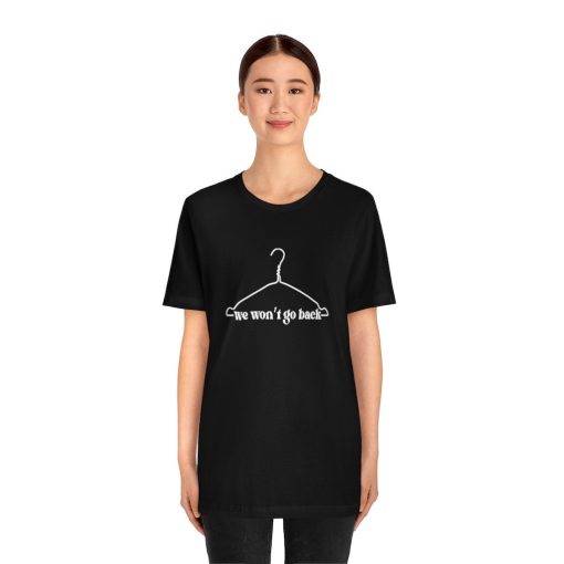 We Won’t Go Back Wire Hanger Roe V Wade Abortion Reproduction Rights Pro Choice Unisex T-Shirt