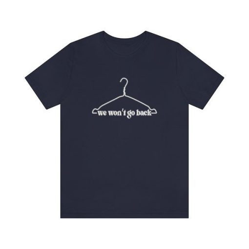 We Won’t Go Back Wire Hanger Roe V Wade Abortion Reproduction Rights Pro Choice Unisex T-Shirt