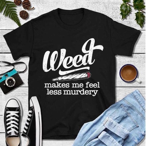 Weed Makes Me Feel Less Murdery Unisex Sweatshirt