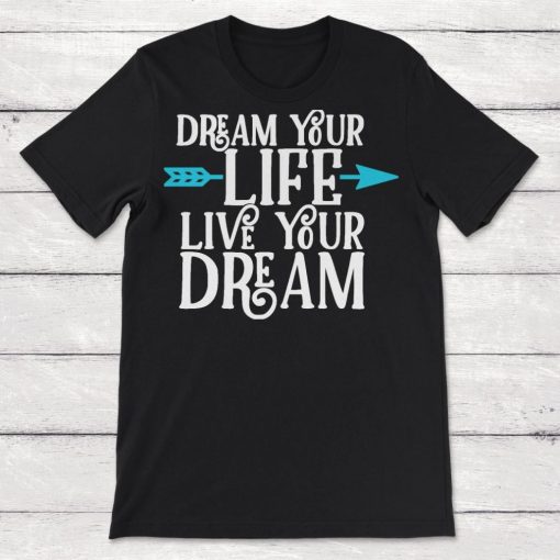 Weird Dream Your Life Live Your Dream Unisex T-Shirt