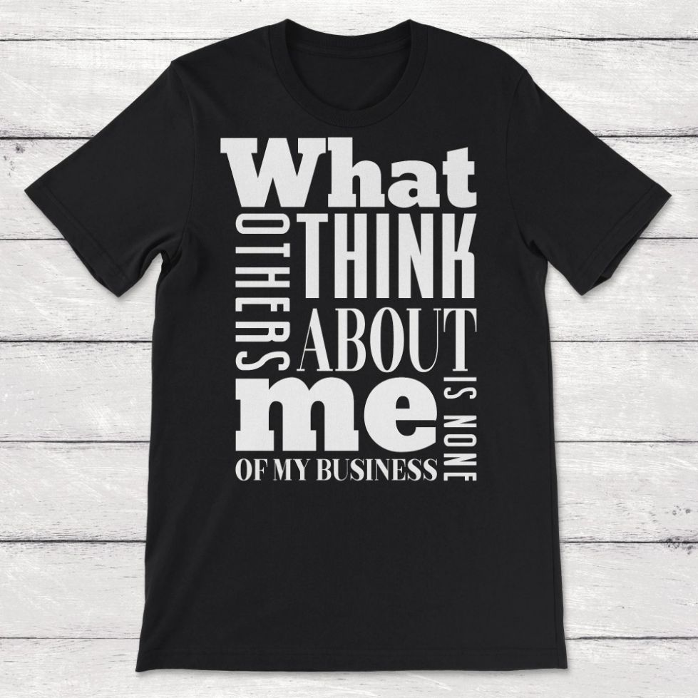What Others Think About Me Is None of My Business Unisex T-Shirt