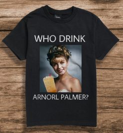 Who Drink Arnold Palmer Unisex T-Shirt