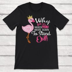 Why Fit In When You Were Born To Stand Out Flamingo Quote Unisex T-Shirt