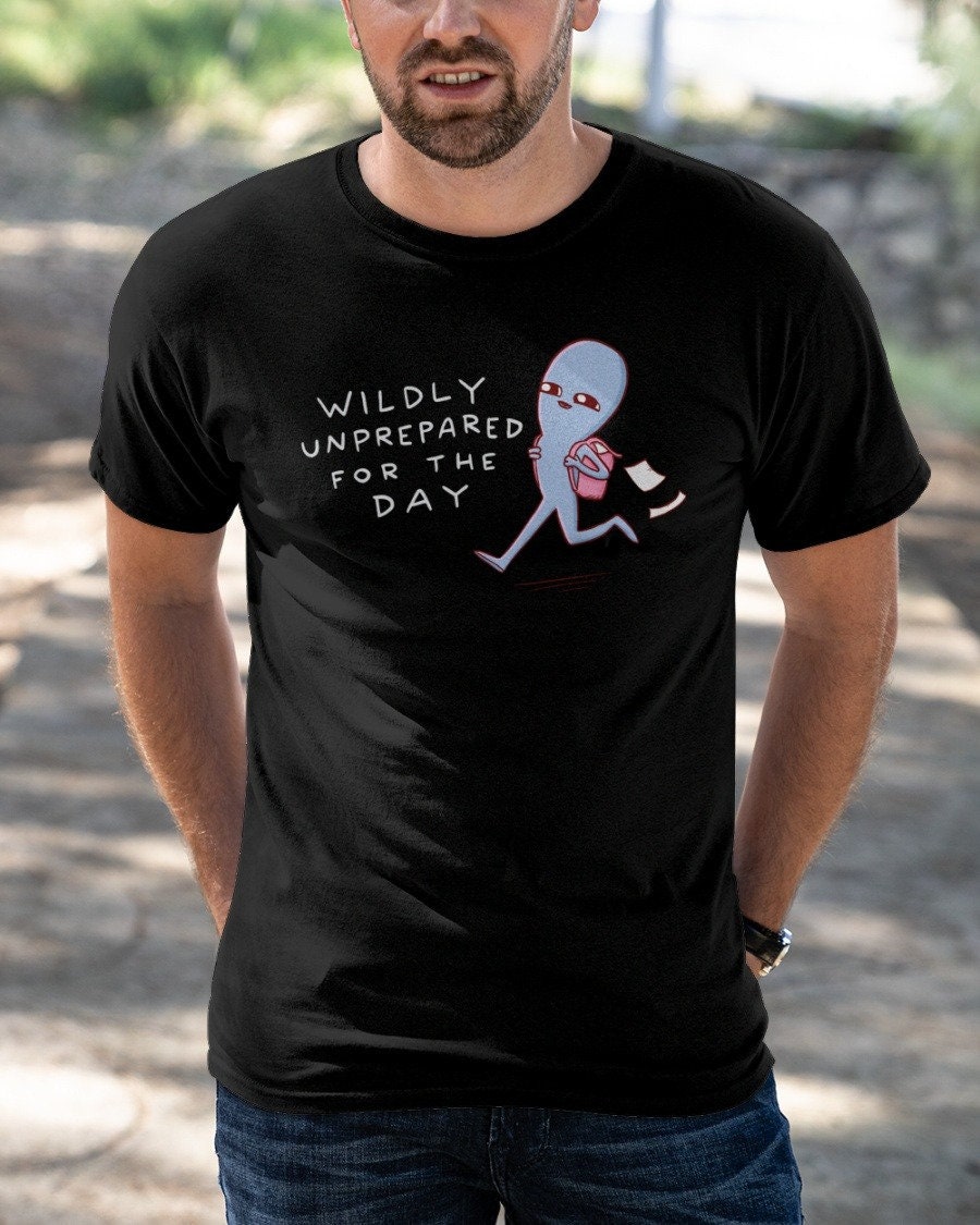 Wildly Unprepared For The Day Unisex T-Shirt