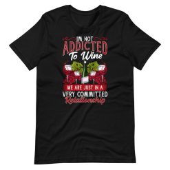 Wine Lover Meme Im Not Addicted To Wine Short Sleeve Unisex T-Shirt