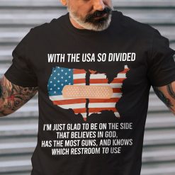 With The Usa So Divided I’m Just Glad To Be On The Side That Believes In God American Patriotic Unisex T-Shirt