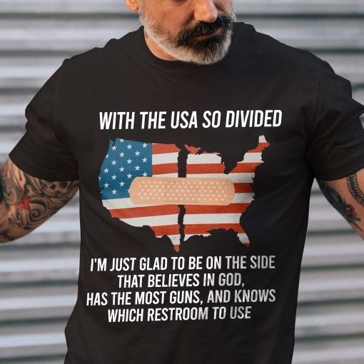 With The Usa So Divided I’m Just Glad To Be On The Side That Believes In God American Patriotic Unisex T-Shirt