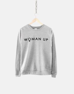 Woman Up Feminist Unisex Sweatshirt