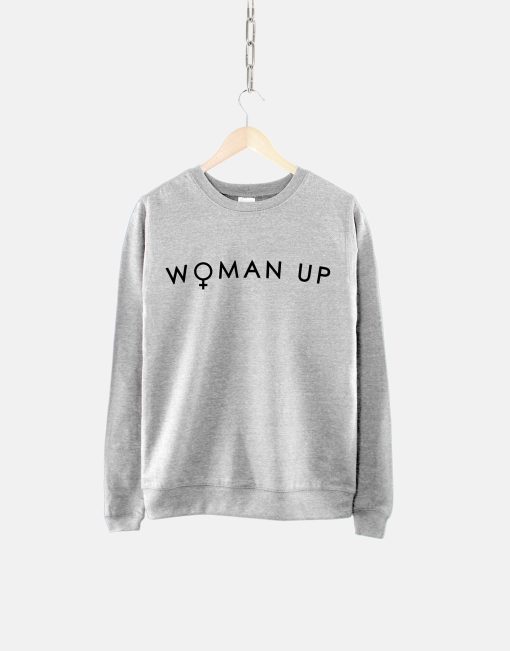 Woman Up Feminist Unisex Sweatshirt