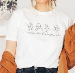 Women Dont Owe You Shit Pro Choice Feminist Unisex T-Shirt