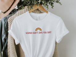 Women Don’t Owe You Shit Support Of Roe V Wade And Women’s Reproductive Rights To Choose Unisex T-Shirt