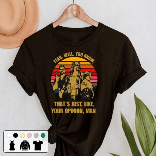 Yeah Well You Know Thats Just Like Your Opinion Man 90s Vintage Retro Unisex T-Shirt