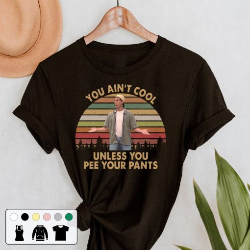 You Ain’t Cool Unless You Pee Your Pants Billy Madison Movie Retro Unisex T-Shirt