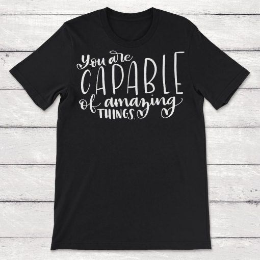 You Are Capable of Amazing Things Unisex T-Shirt